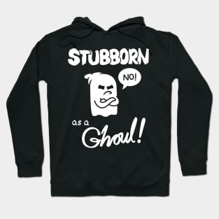 Stubborn as a Ghoul! Hoodie